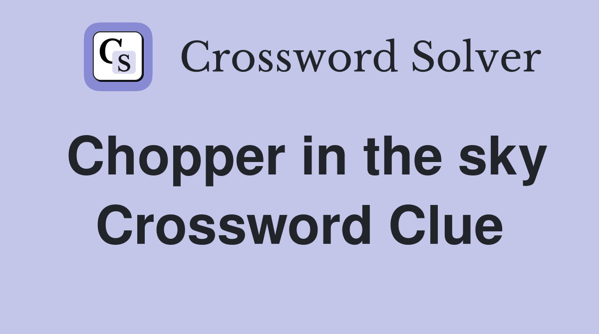 Chopper in the sky Crossword Clue