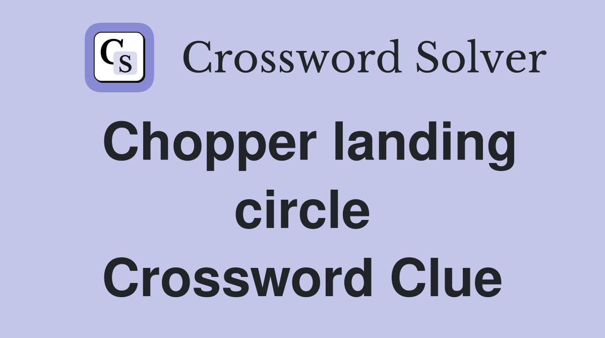 Chopper landing circle Crossword Clue