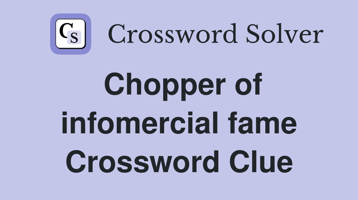 Chopper of infomercial fame Crossword Clue