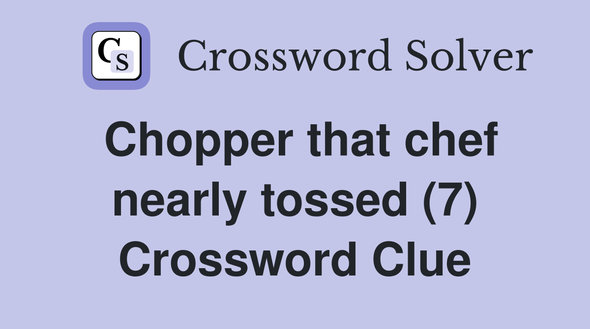 Chopper that chef nearly tossed (7) Crossword Clue