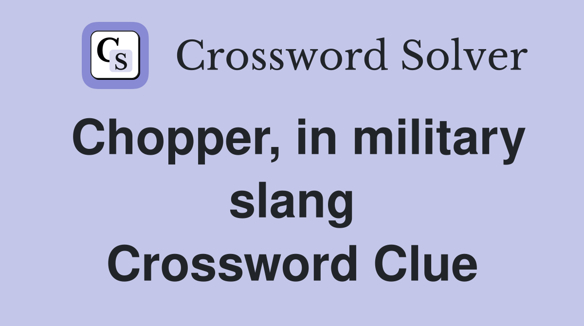 Chopper, in military slang Crossword Clue