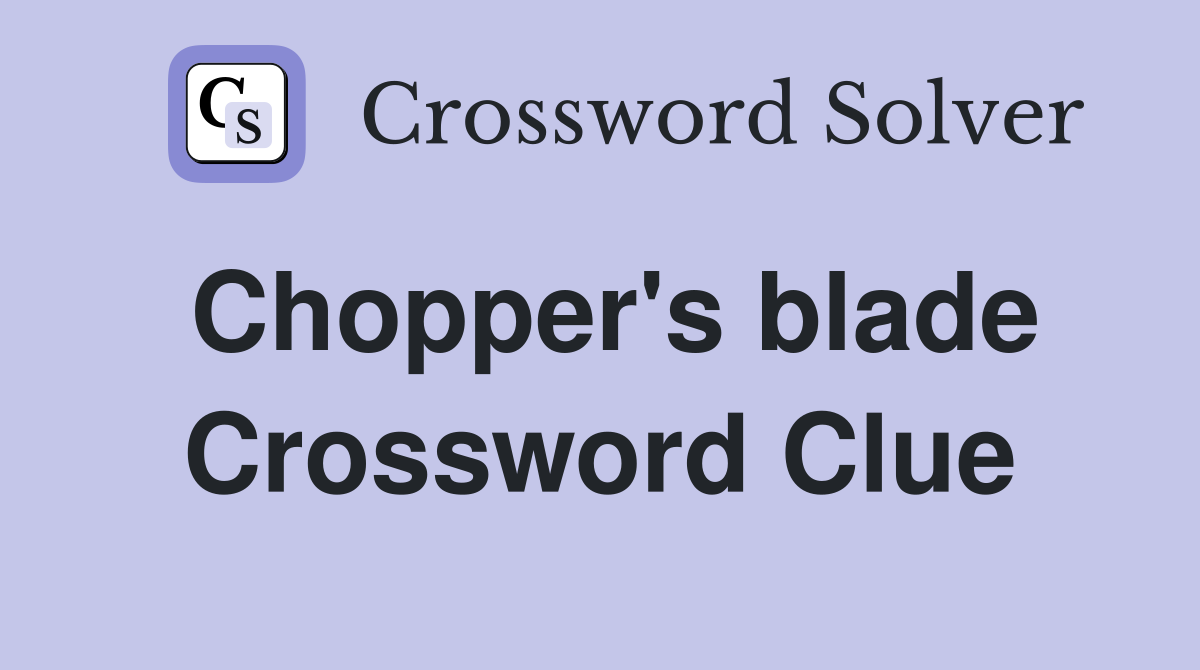Chopper's blade Crossword Clue