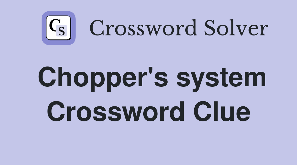 Chopper's system Crossword Clue