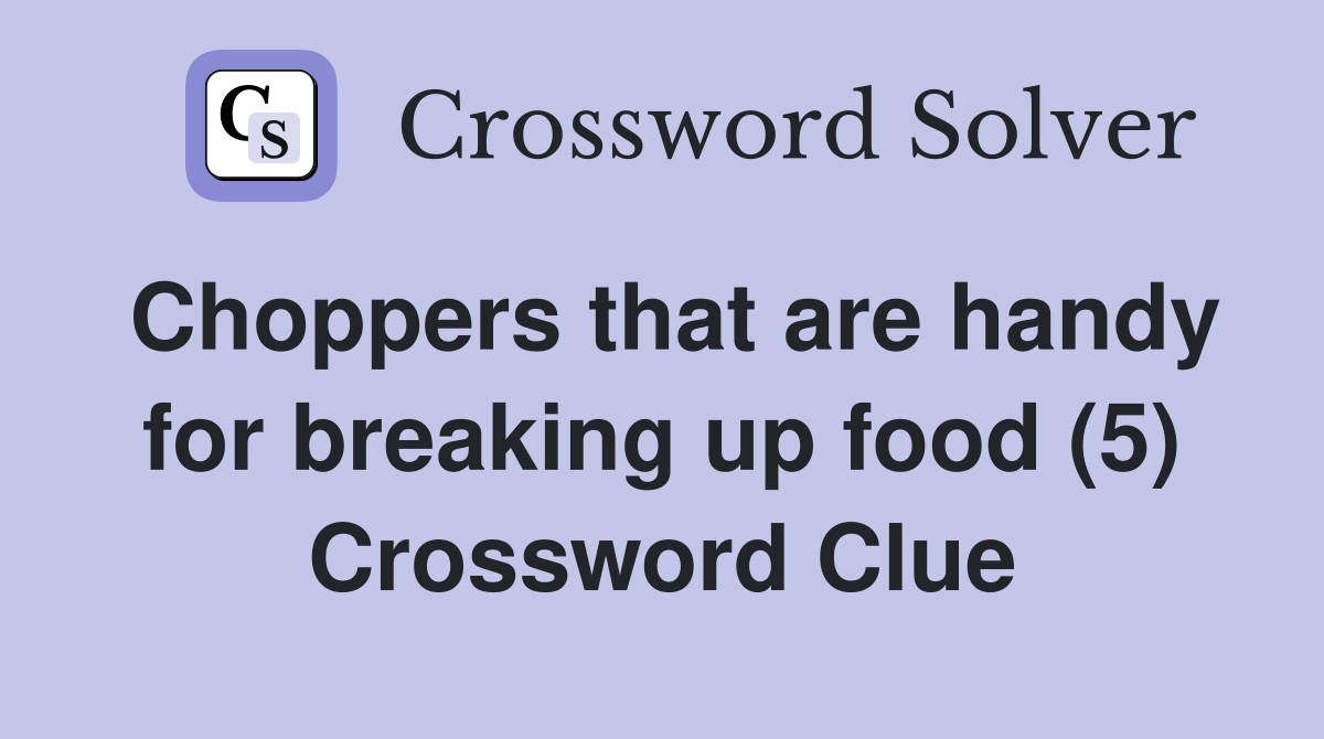 Choppers that are handy for breaking up food (5) Crossword Clue