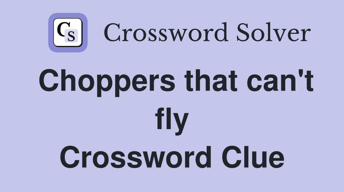 Choppers that can't fly Crossword Clue