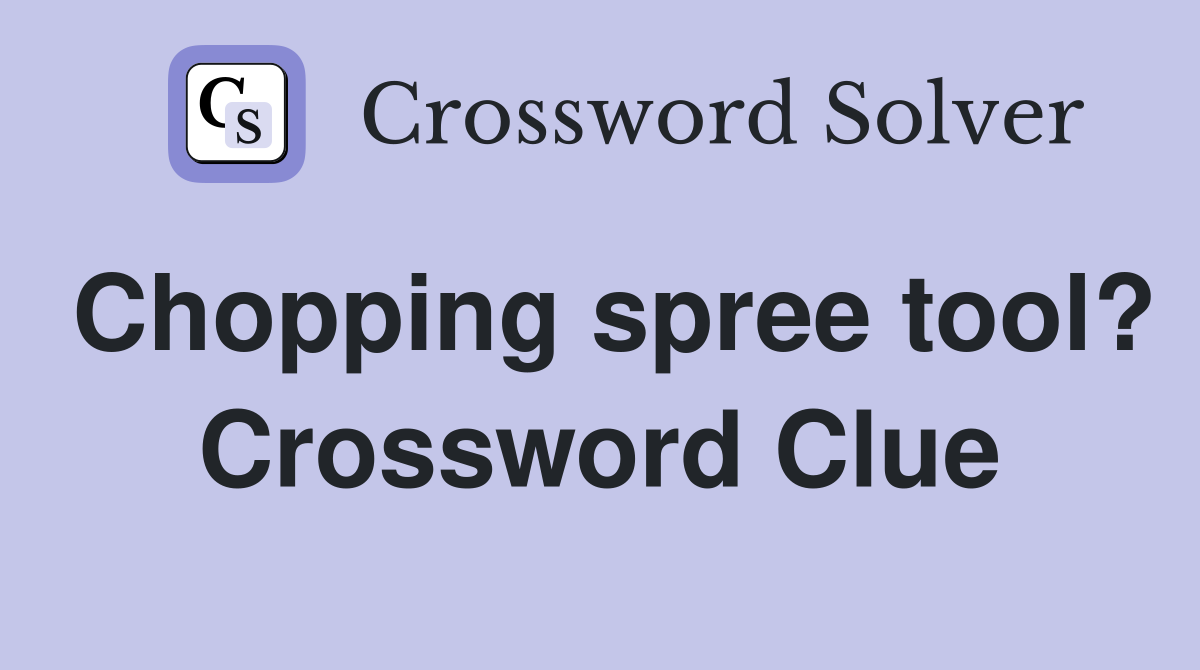 Chopping spree tool? Crossword Clue
