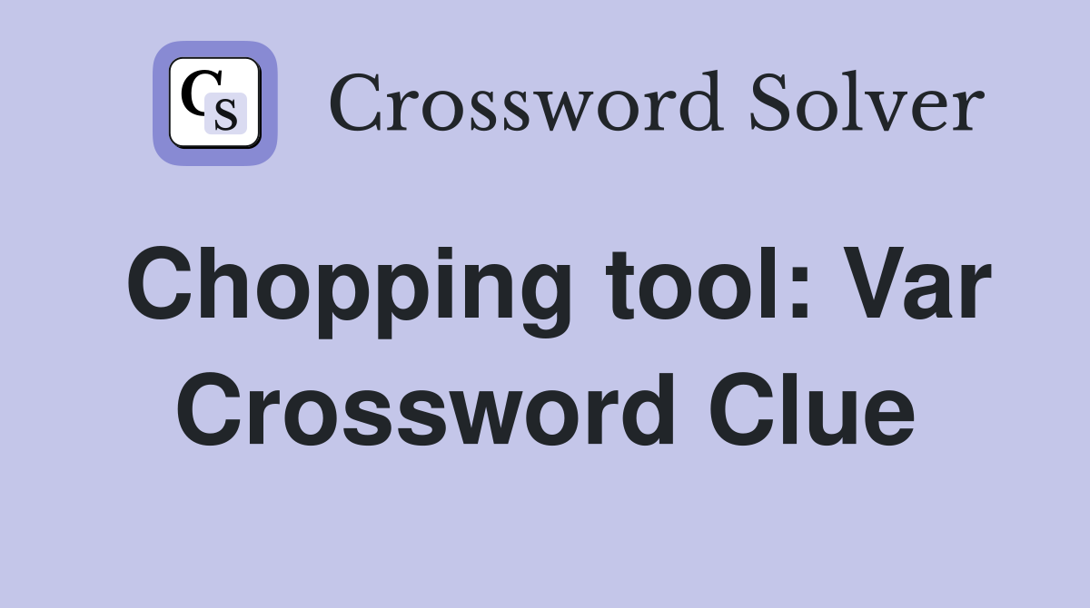 Chopping tool: Var Crossword Clue