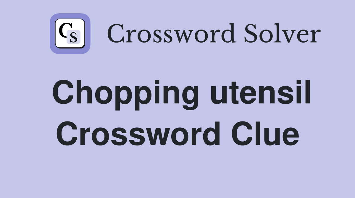 Chopping utensil Crossword Clue