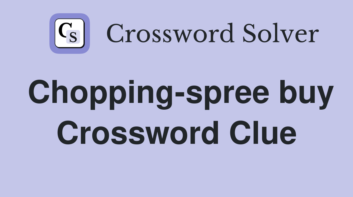 Chopping-spree buy Crossword Clue