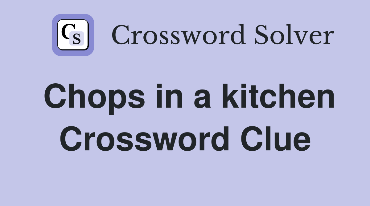 Chops in a kitchen Crossword Clue