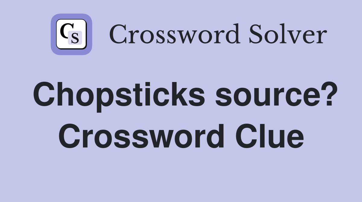 Chopsticks source? Crossword Clue