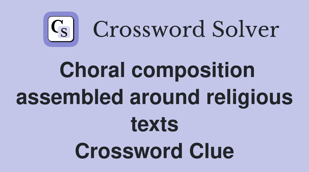 Choral composition assembled around religious texts Crossword Clue