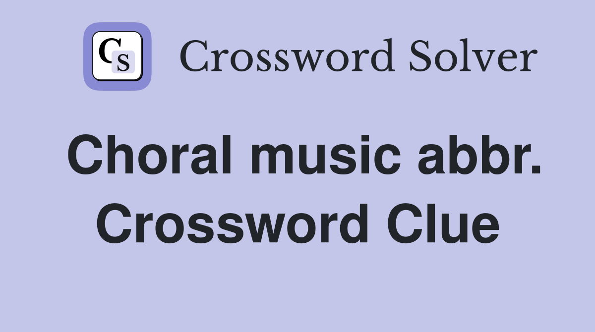 Choral music abbr. Crossword Clue
