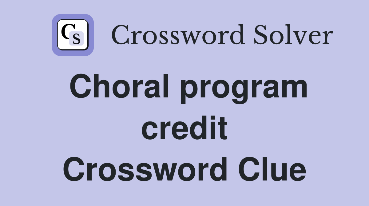 Choral program credit Crossword Clue