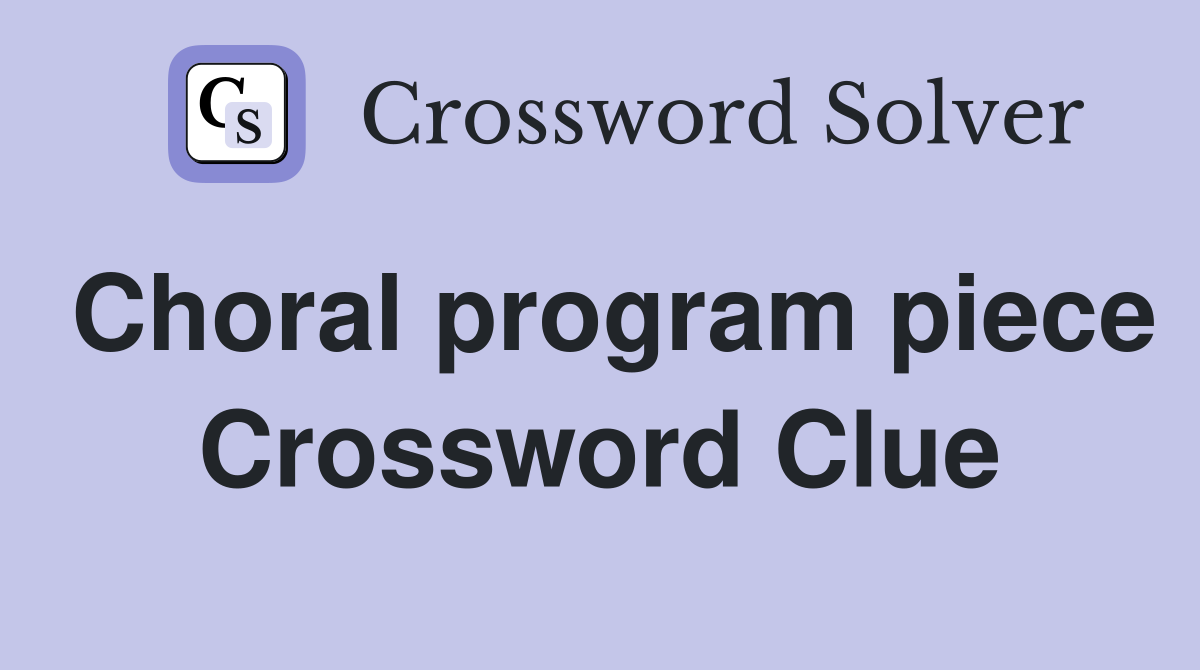Choral program piece Crossword Clue