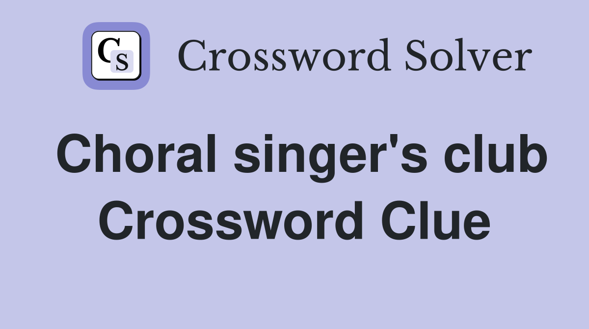 Choral singer's club Crossword Clue