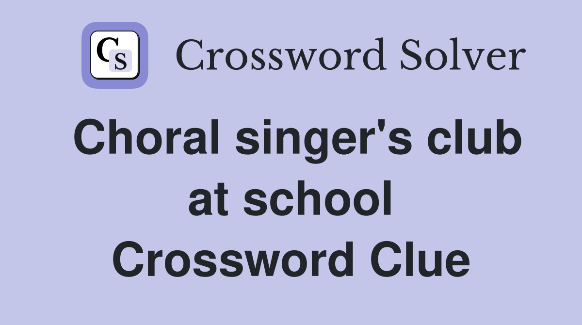 Choral singer's club at school Crossword Clue