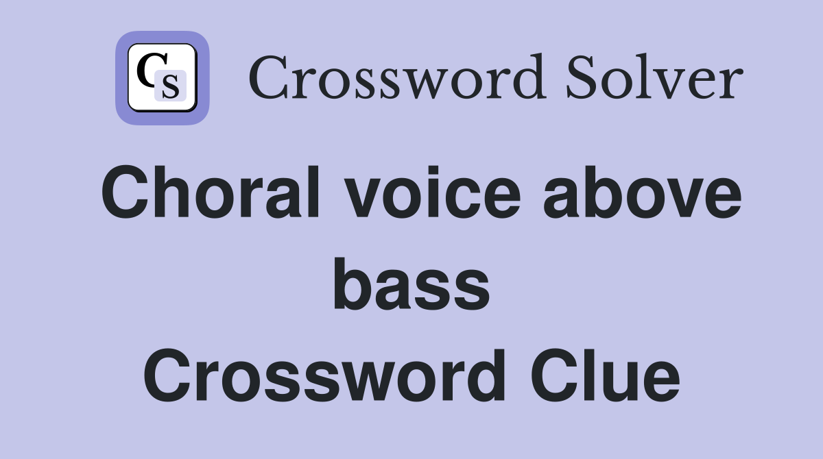 Choral voice above bass Crossword Clue