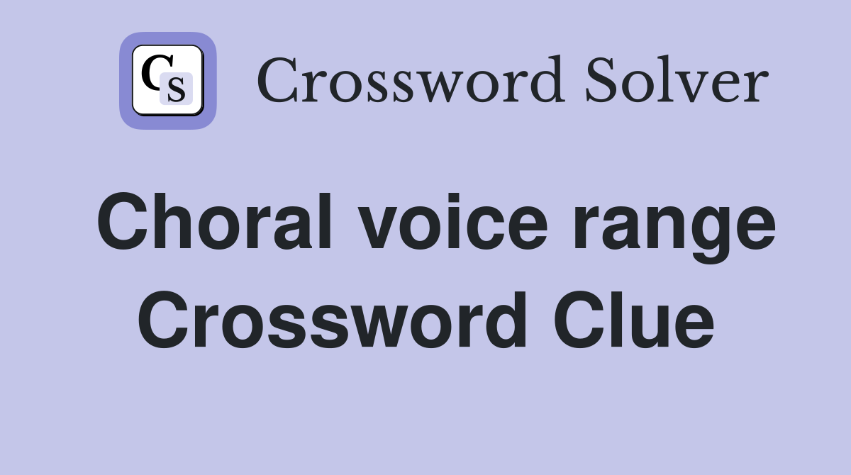 Choral voice range Crossword Clue