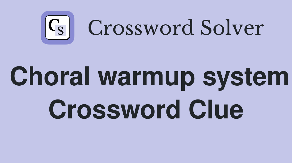 Choral warmup system Crossword Clue