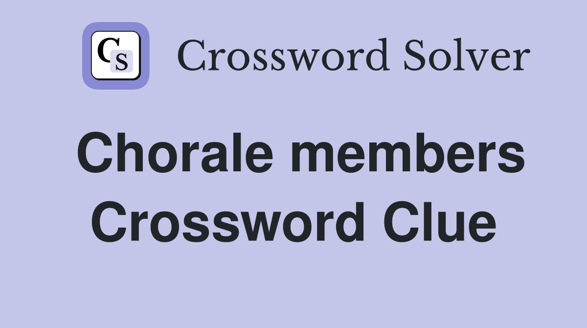 Chorale members Crossword Clue