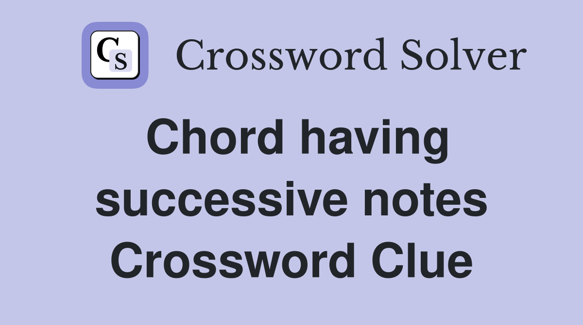 Chord having successive notes Crossword Clue