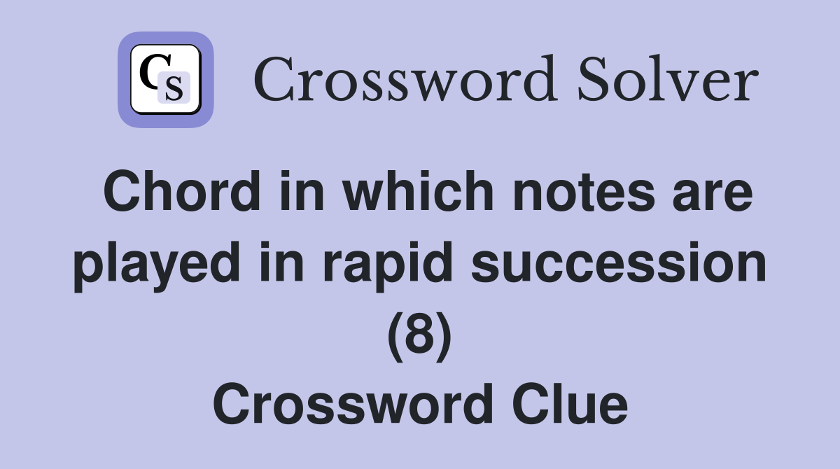 Chord in which notes are played in rapid succession (8) Crossword Clue