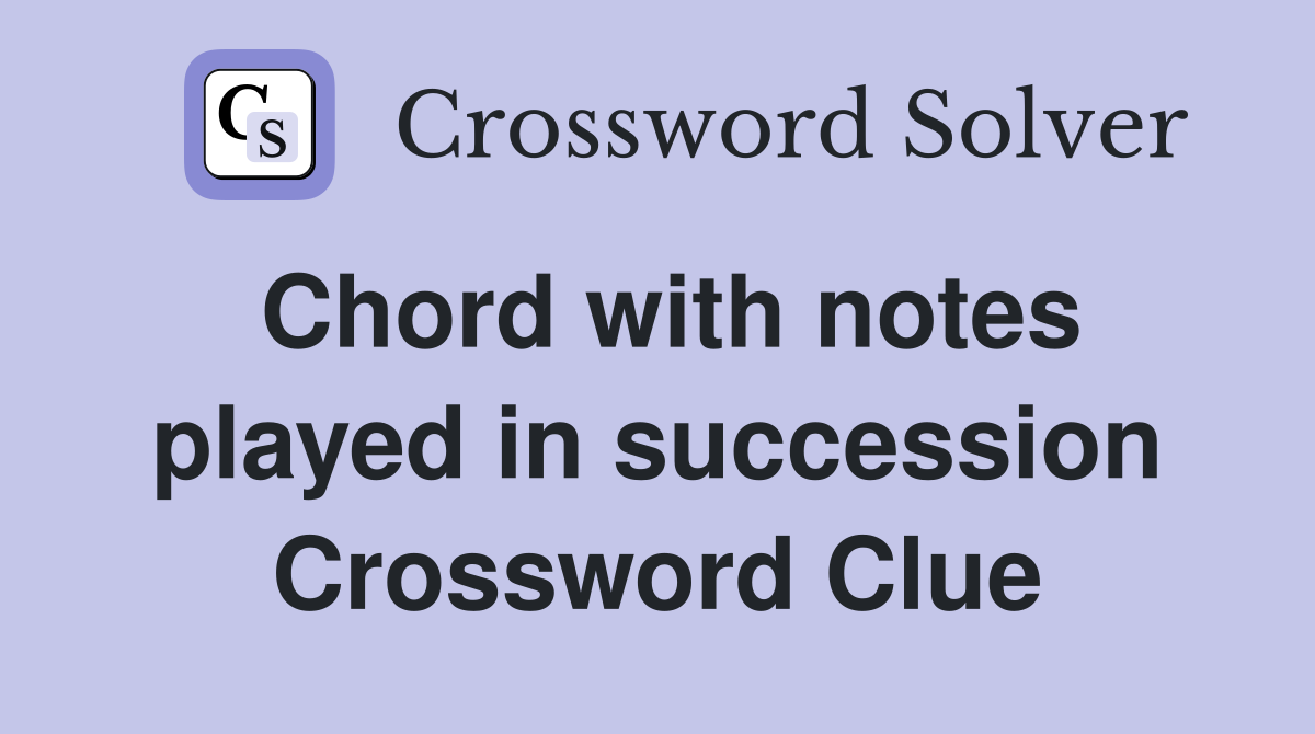 Chord with notes played in succession Crossword Clue