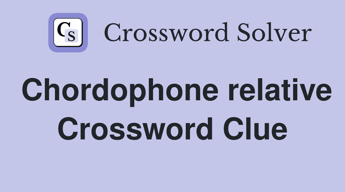Chordophone relative Crossword Clue