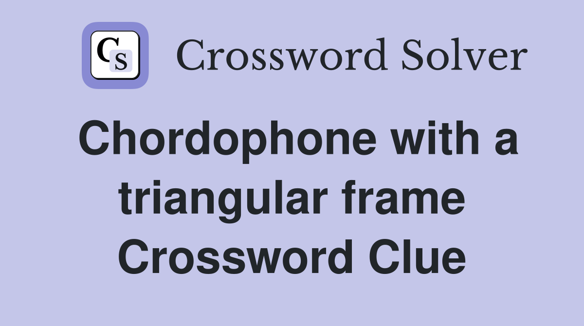 Chordophone with a triangular frame Crossword Clue