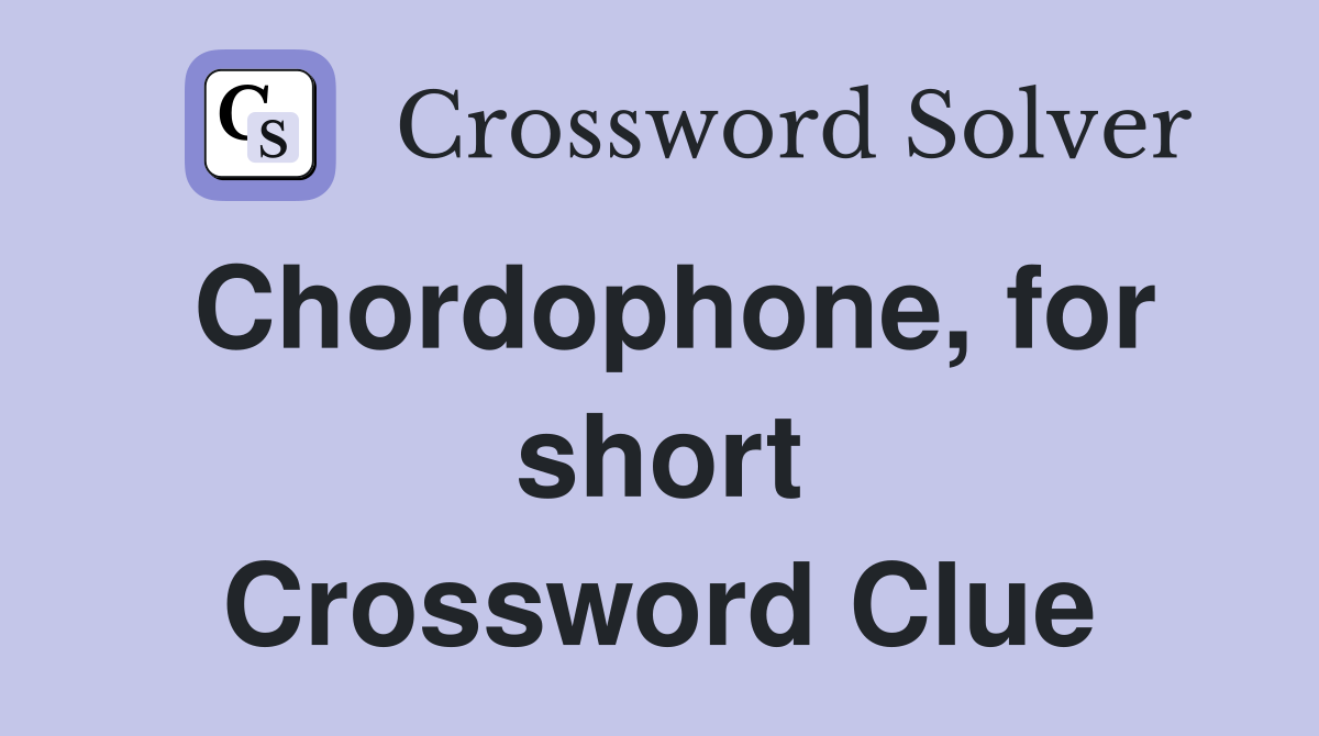 Chordophone, for short Crossword Clue