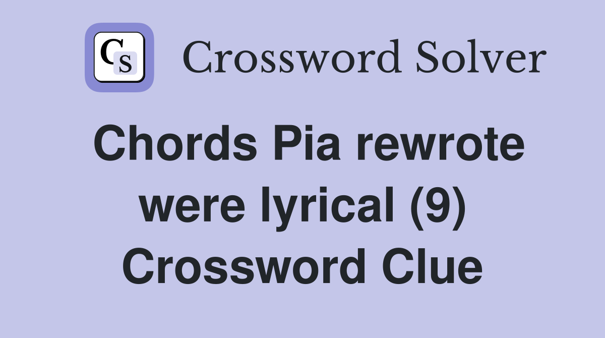 Chords Pia rewrote were lyrical (9) Crossword Clue