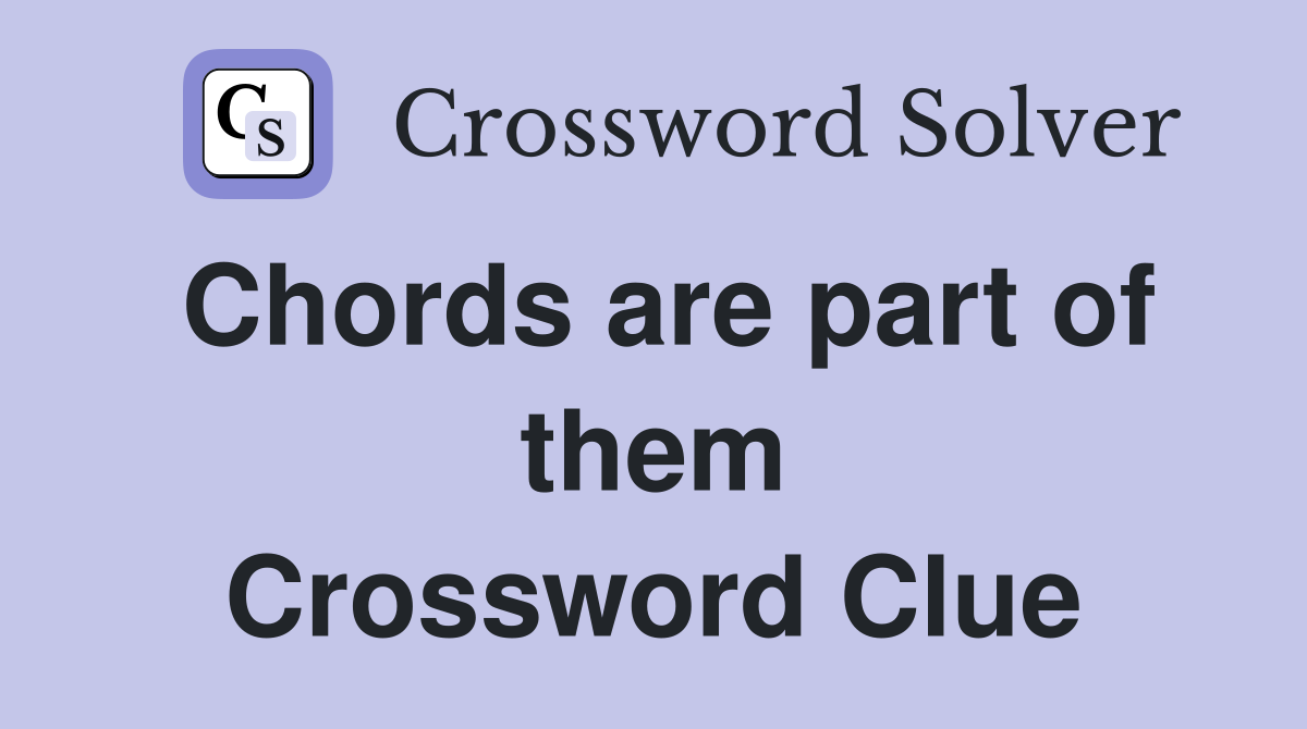Chords are part of them Crossword Clue