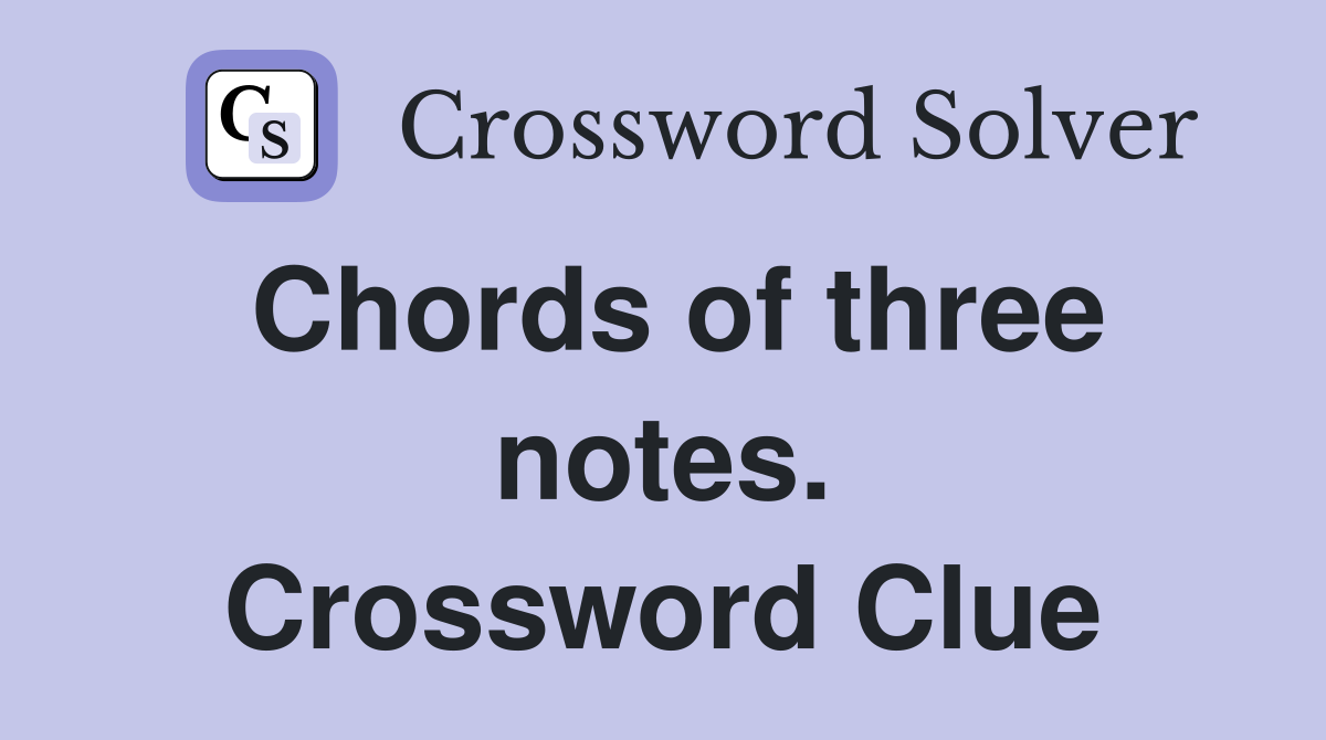 Chords of three notes. Crossword Clue