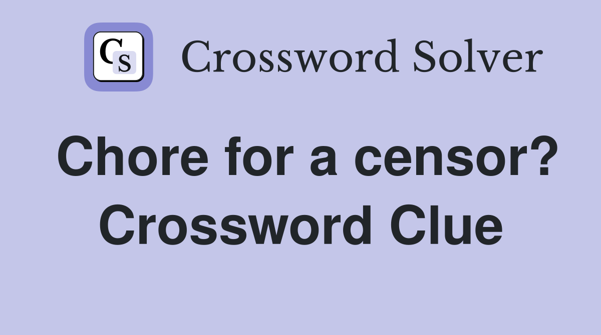 Chore for a censor? Crossword Clue