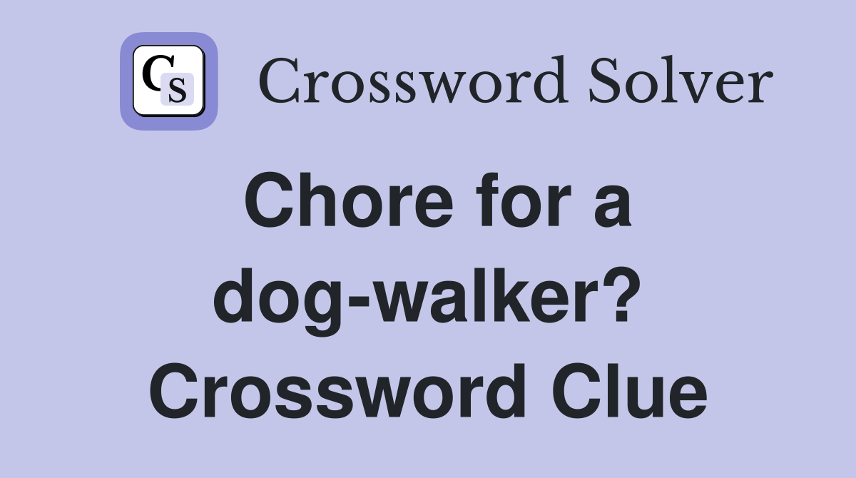 Chore for a dog-walker? Crossword Clue
