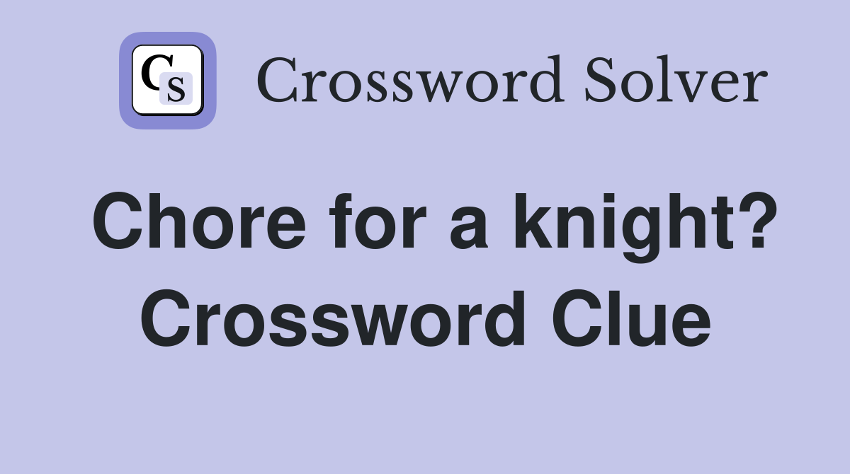 Chore for a knight? Crossword Clue