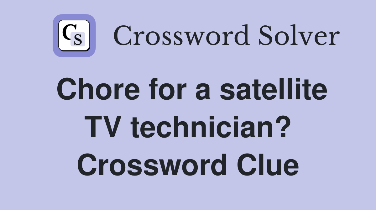 Chore for a satellite TV technician? Crossword Clue