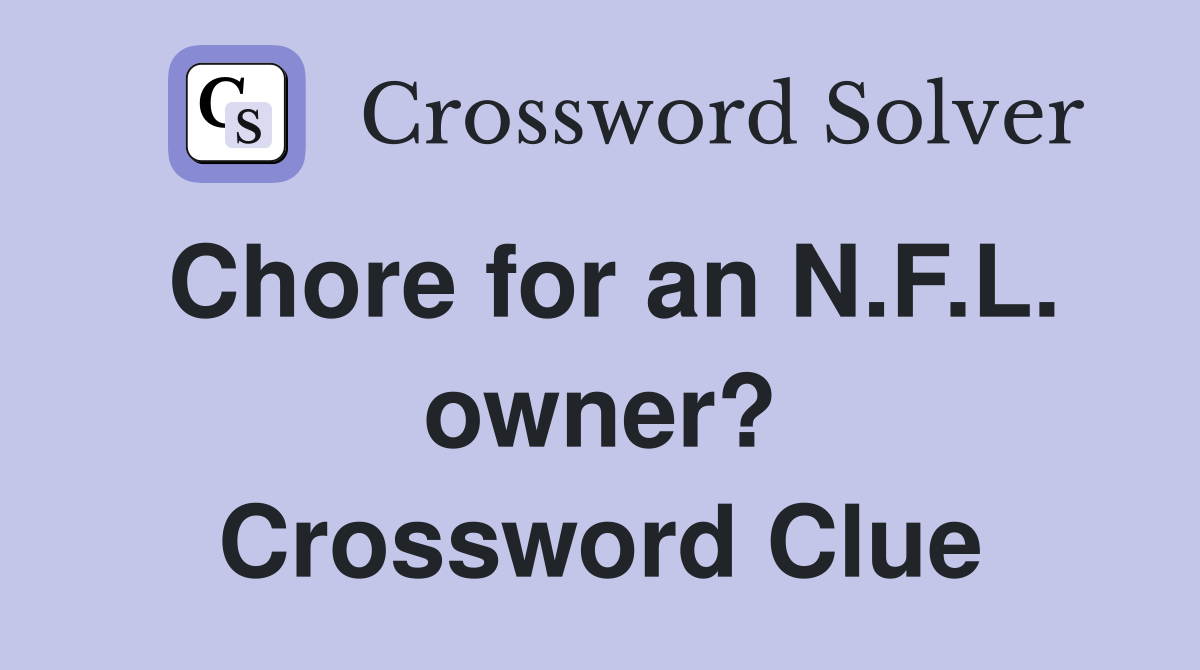 Chore for an N.F.L. owner? Crossword Clue