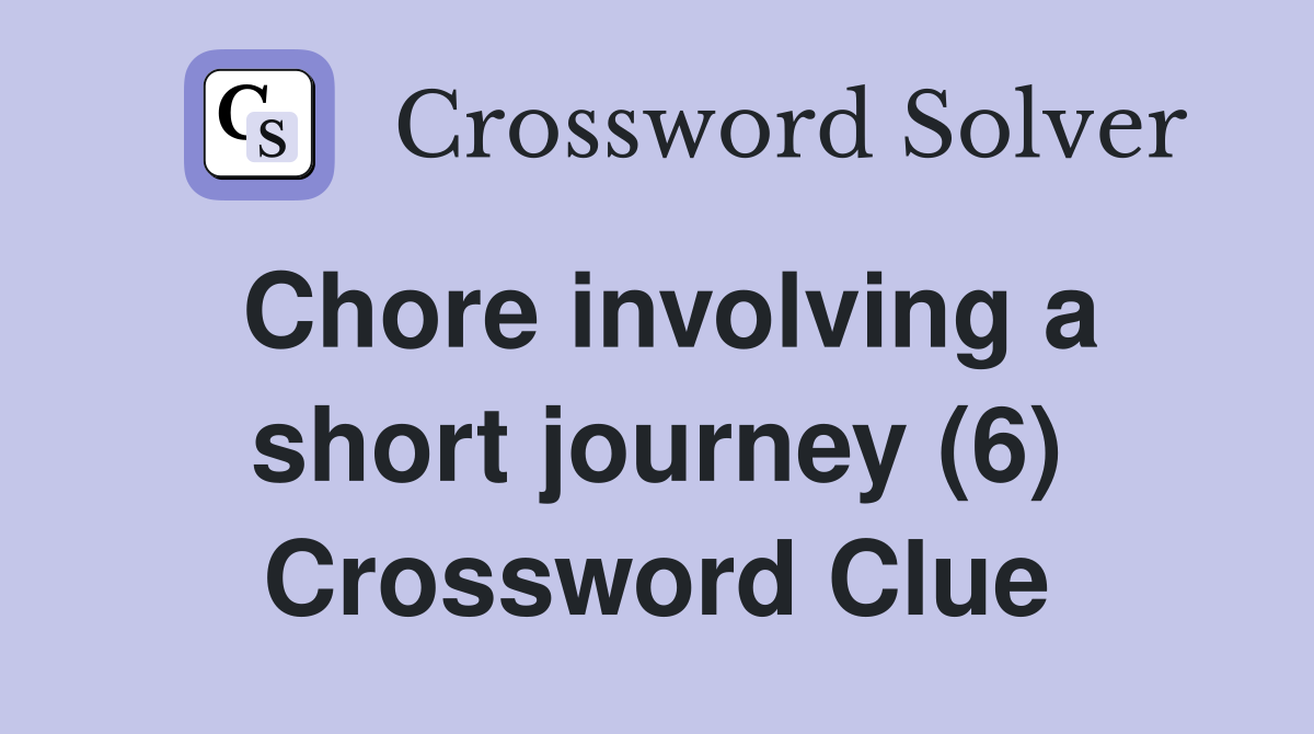 Chore involving a short journey (6) Crossword Clue