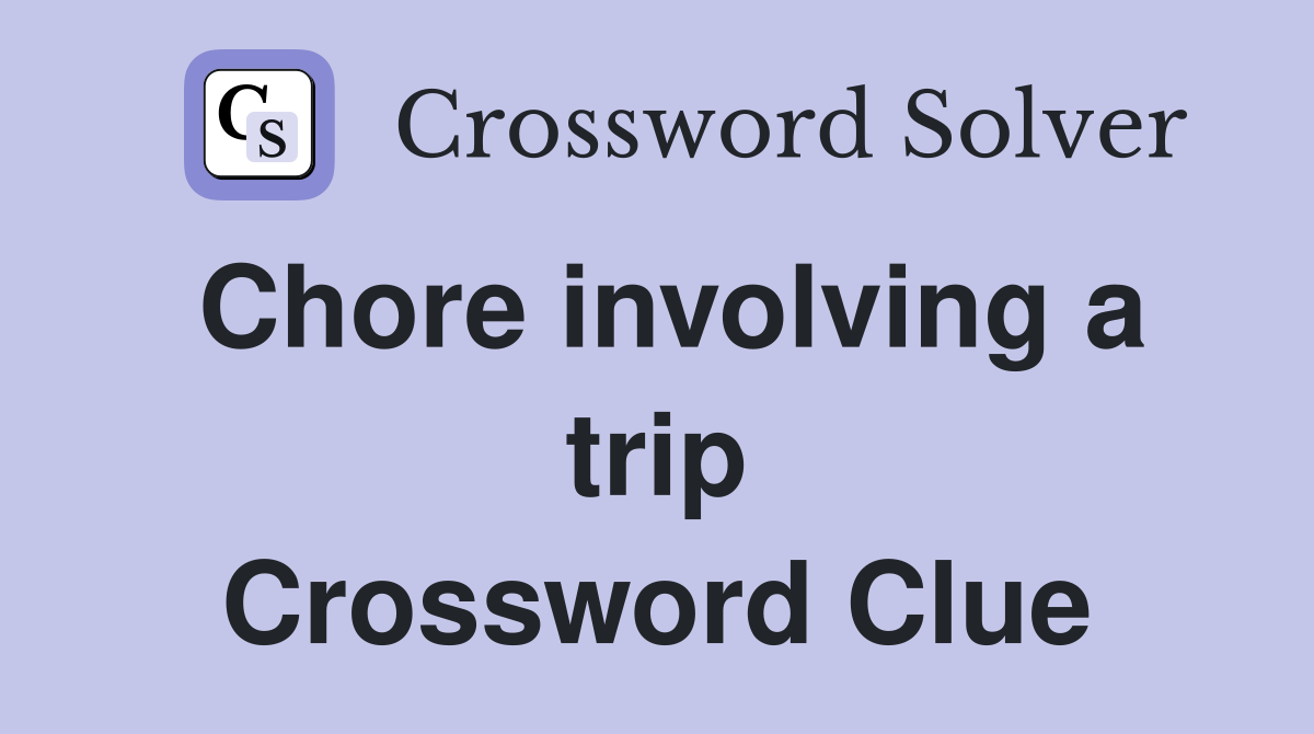 Chore involving a trip Crossword Clue