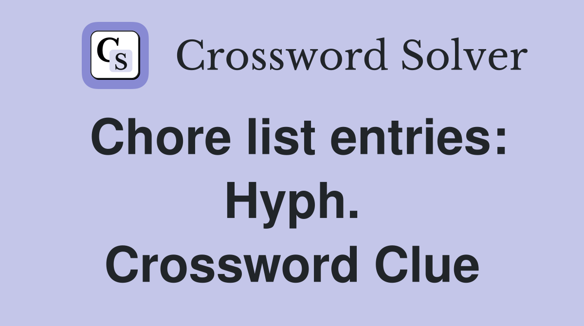 Chore list entries: Hyph. Crossword Clue
