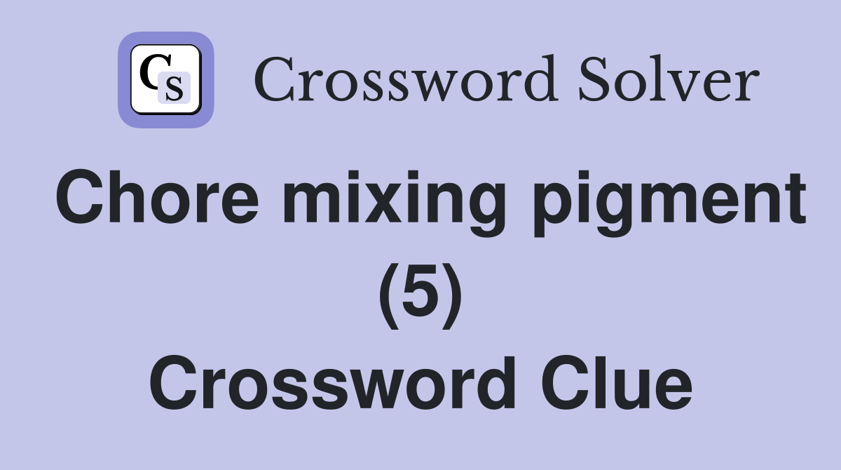 Chore mixing pigment (5) Crossword Clue