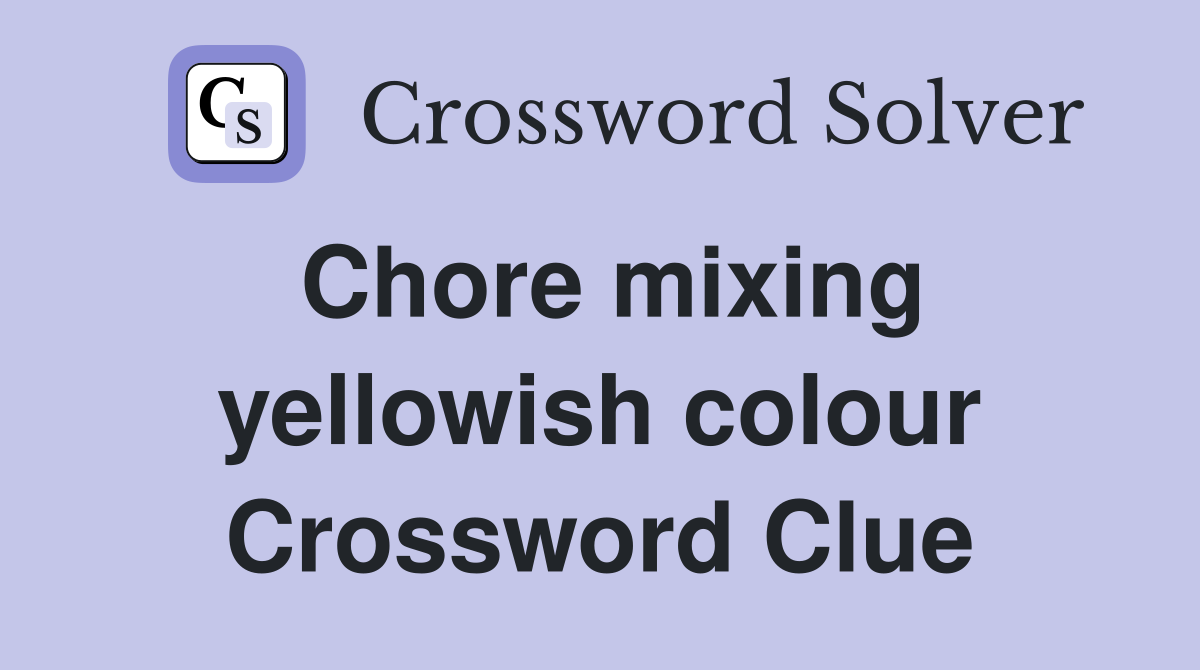 Chore mixing yellowish colour Crossword Clue