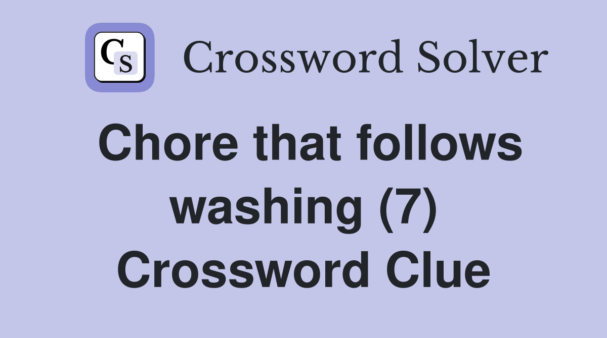Chore that follows washing (7) Crossword Clue