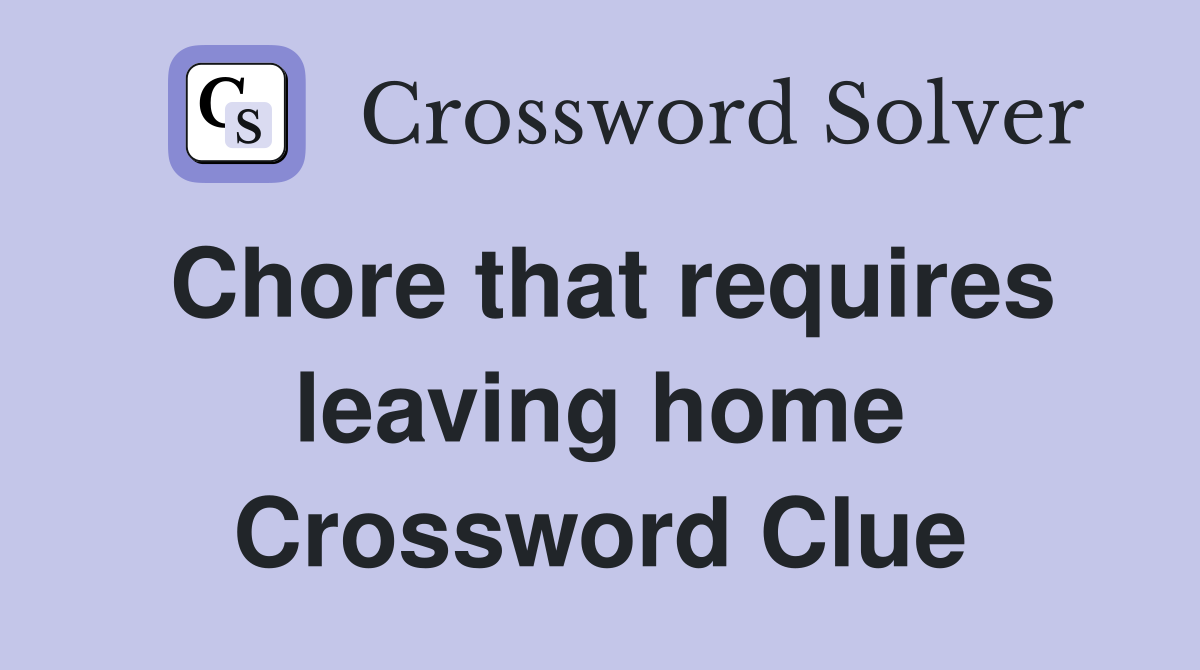 Chore that requires leaving home Crossword Clue