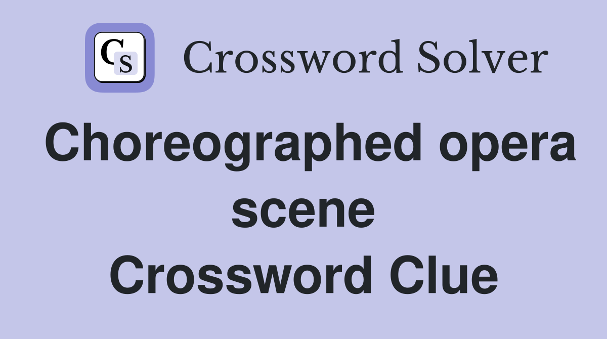 Choreographed opera scene Crossword Clue