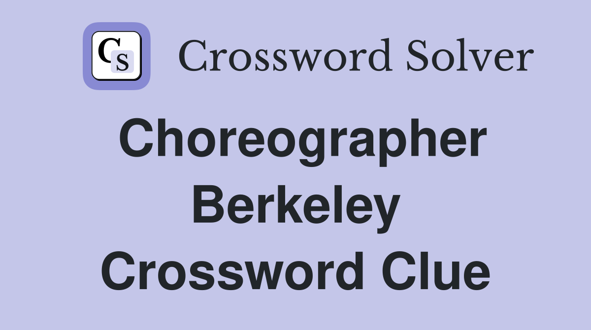 Choreographer Berkeley Crossword Clue
