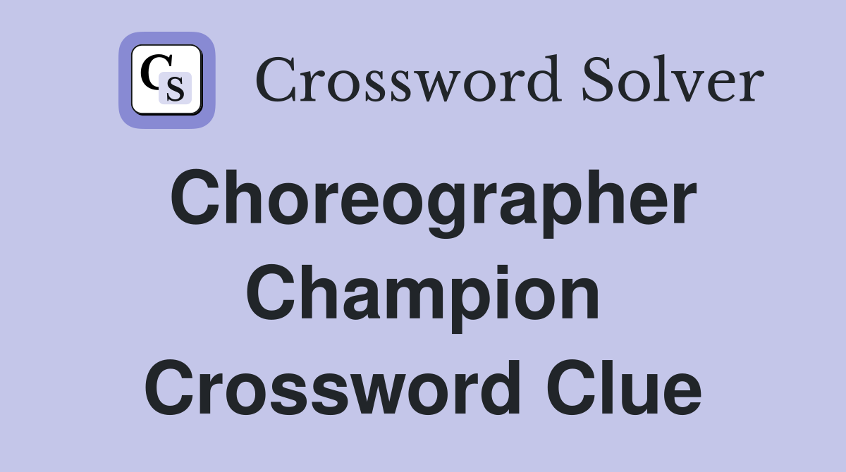 Choreographer Champion Crossword Clue