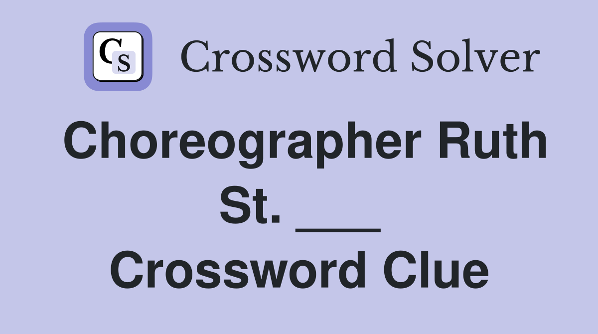 Choreographer Ruth St. ___ Crossword Clue